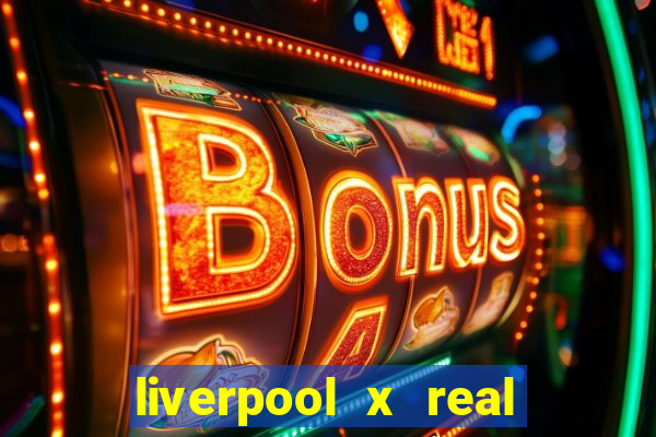 liverpool x real madrid futemax